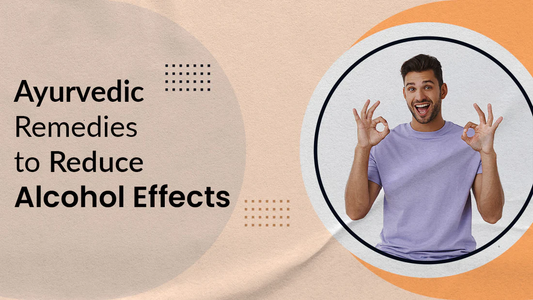 Ayurvedic Remedies To Reduce Alcohol Effects