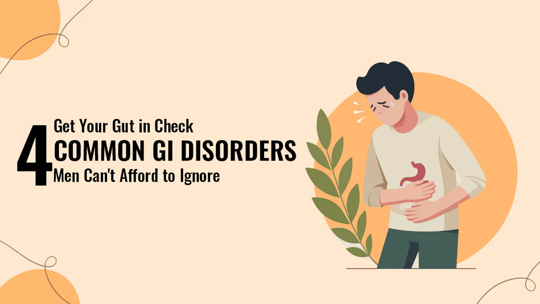 Gut Check: 4 Common GI Disorders In Men